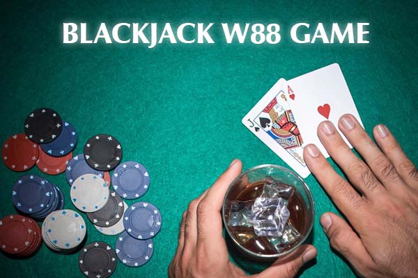 Blackjack W88 Game là gì?