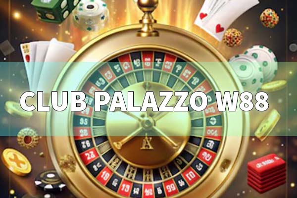 Club Palazzo W88 Game điểm đến cho người yêu thích game