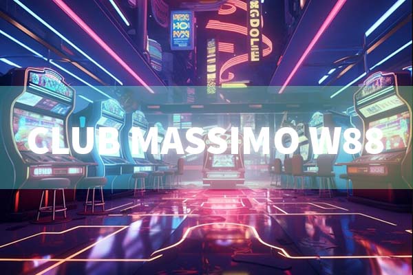 Club Massimo W88 Game – Sảnh Casino Live trực tuyến đẳng cấp