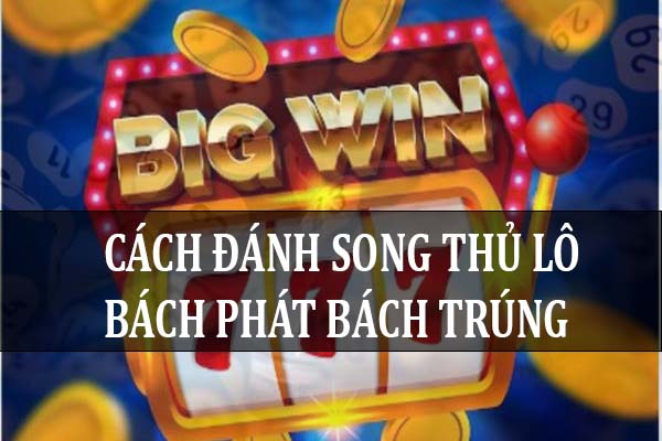 Chia sẻ cách đánh song thủ lô chuẩn xác giúp bạn thắng lớn