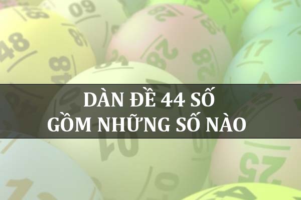 dàn đề 44 gồm những số nào