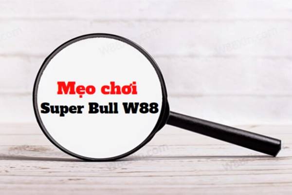 Hướng dẫn cách chơi Super Bull W88 Game