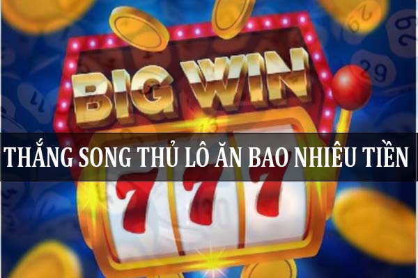 Thắng song thủ lô ăn bao nhiêu tiền?