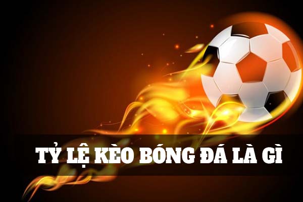 Tỷ lệ kèo bóng đá là gì?