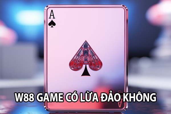 W88 có lừa đảo không 3