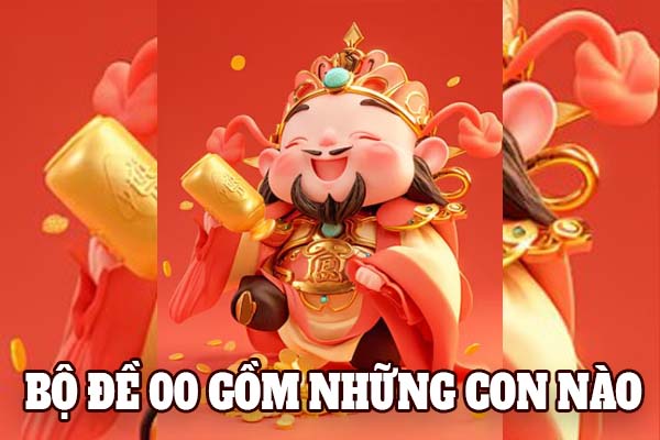 Bộ đề 00 gồm những con nào? Con số may mắn về cùng bộ số 00 là gì