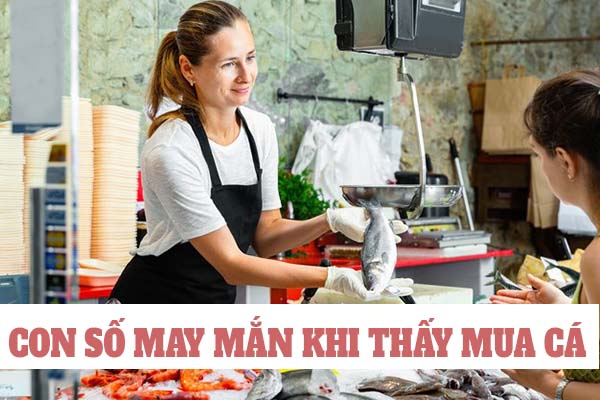 Mơ thấy mua cá đánh con gì? nên chọn số mấy 22